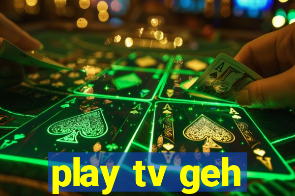 play tv geh